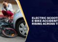Electric Scooter and E-Bike Accidents are Rising Across the U.S.